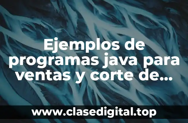 Ejemplos de programas java para ventas y corte de caja
