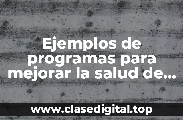 Ejemplos de programas para mejorar la salud de los empleados