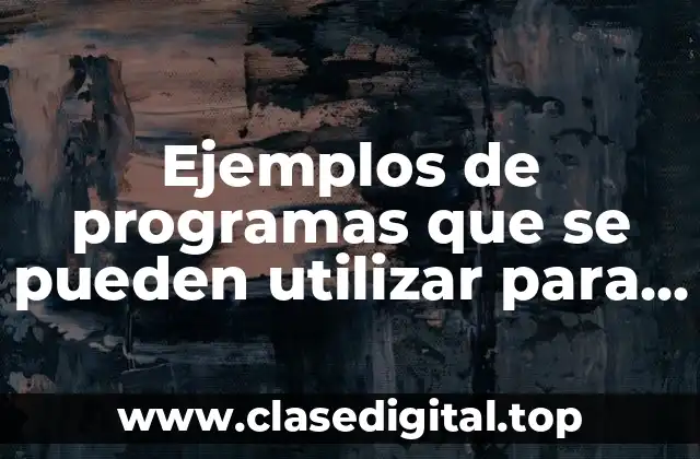Ejemplos de programas que se pueden utilizar para crear nuevos