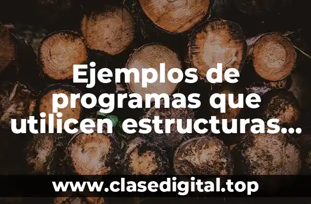 Ejemplos de programas que utilicen estructuras selectivas y de repetición y Significado