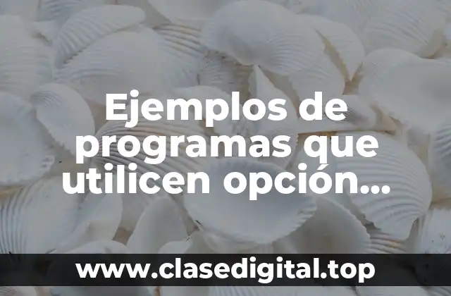 Ejemplos de programas que utilicen opción condicional si si