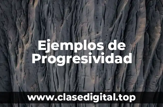 Ejemplos de Progresividad