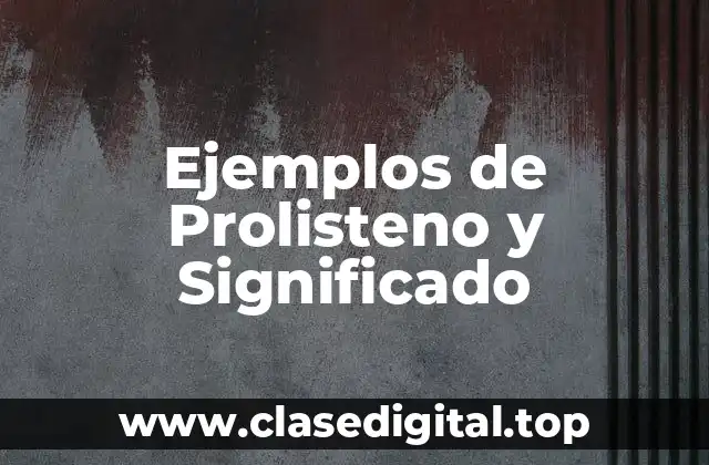 Ejemplos de Prolisteno y Significado