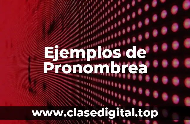 Ejemplos de Pronombrea