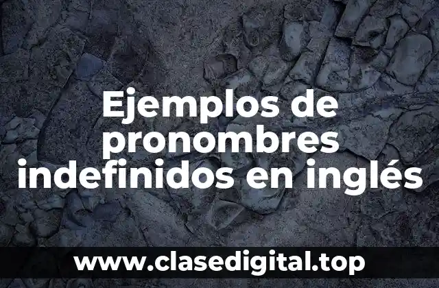 Ejemplos de pronombres indefinidos en inglés