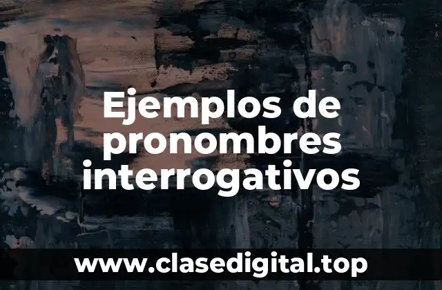 Ejemplos de pronombres interrogativos