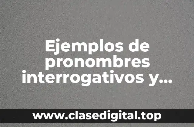 Ejemplos de pronombres interrogativos y exclamativos