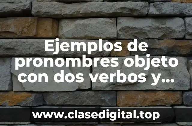 Ejemplos de pronombres objeto con dos verbos y Significado