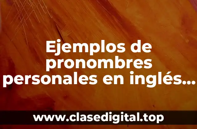 Ejemplos de pronombres personales en inglés y español
