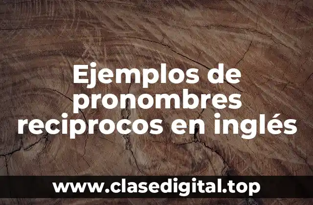 Ejemplos de pronombres reciprocos en inglés