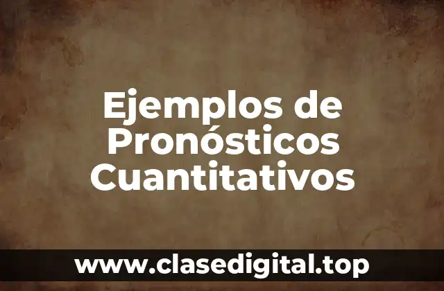 Ejemplos de Pronósticos Cuantitativos