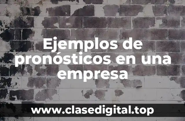 Ejemplos de pronósticos en una empresa