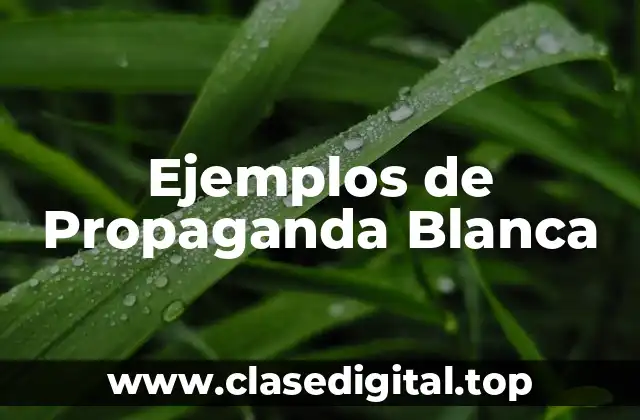 Ejemplos de Propaganda Blanca