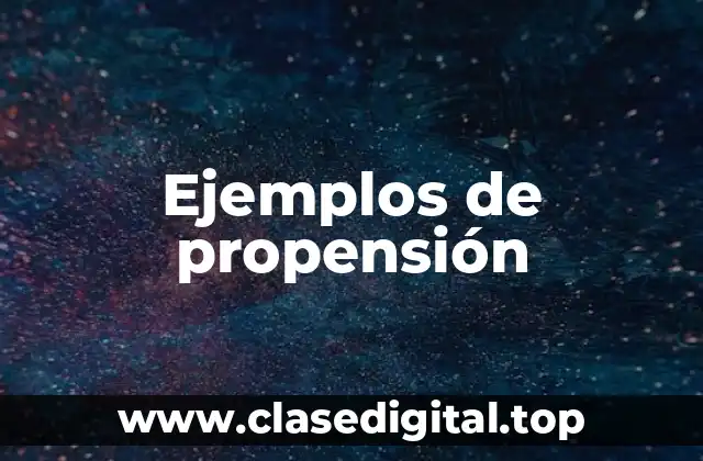 Ejemplos de propensión