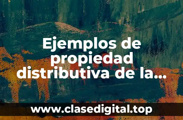 Ejemplos de propiedad distributiva de la suma y Significado