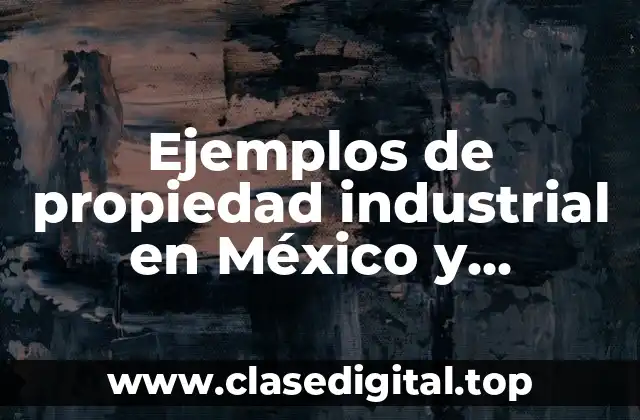 Ejemplos de propiedad industrial en México y Significado