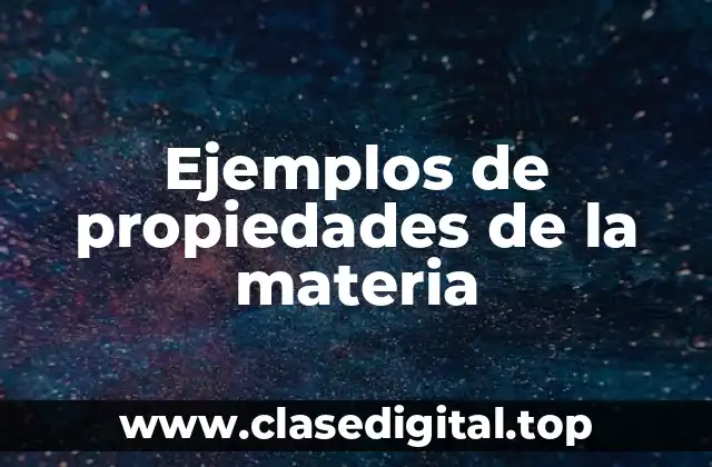 Ejemplos de propiedades de la materia