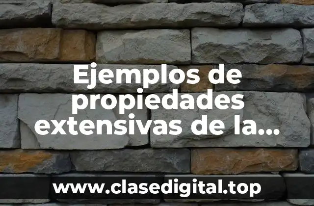 Ejemplos de propiedades extensivas de la materia