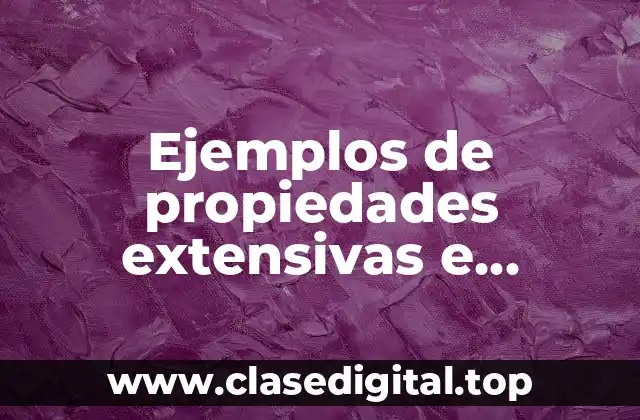 Ejemplos de propiedades extensivas e intensivas de la materia