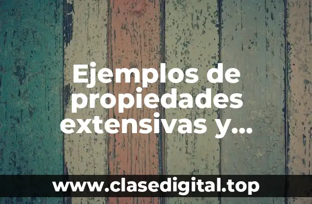 Ejemplos de propiedades extensivas y intensivas