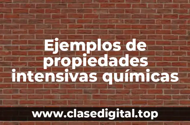 Ejemplos de propiedades intensivas químicas