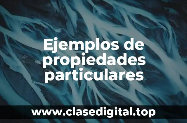 Ejemplos de propiedades particulares