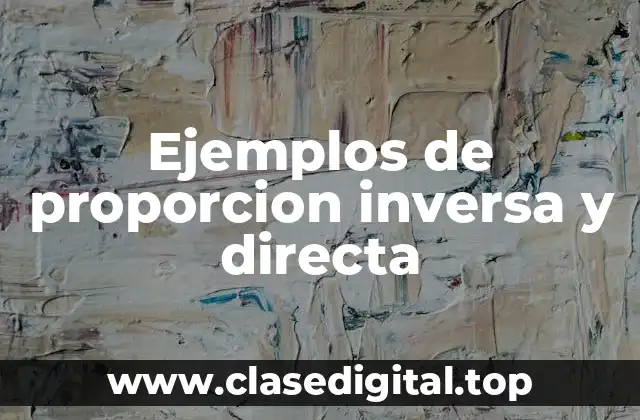 Ejemplos de proporcion inversa y directa