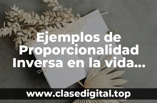 Ejemplos de Proporcionalidad Inversa en la vida cotidiana