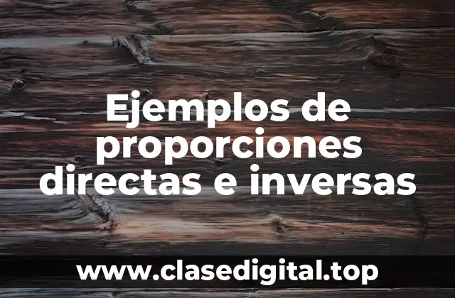 Ejemplos de proporciones directas e inversas