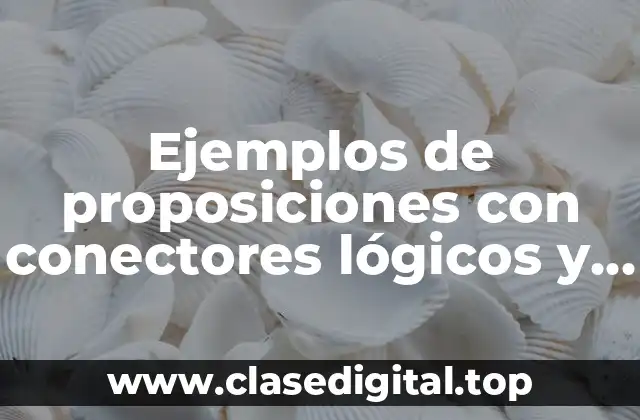 Ejemplos de proposiciones con conectores lógicos y Significado