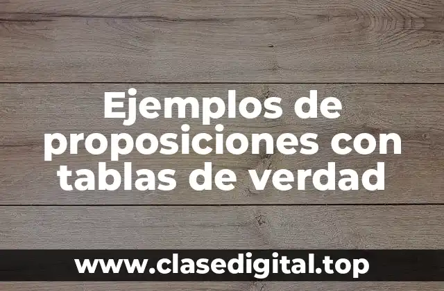 Ejemplos de proposiciones con tablas de verdad