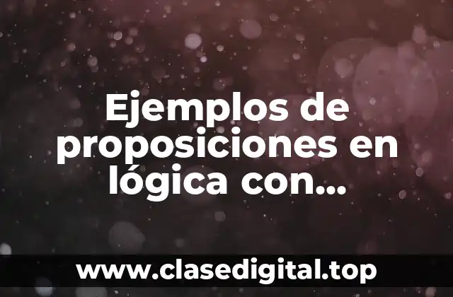 Ejemplos de proposiciones en lógica con preposición y premisa