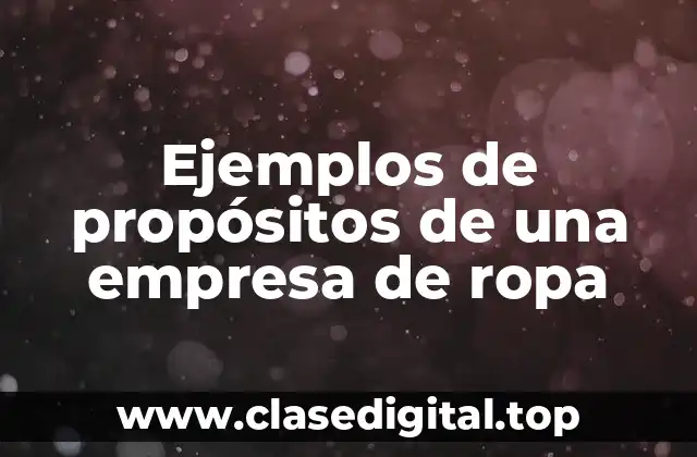 Ejemplos de propósitos de una empresa de ropa