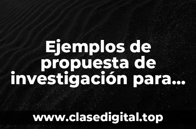Ejemplos de propuesta de investigación para maestría