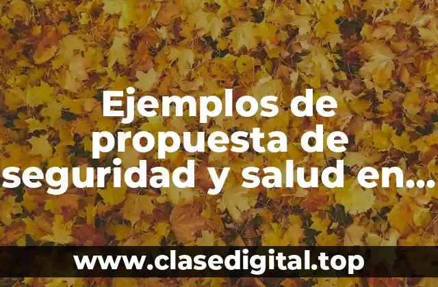 Ejemplos de propuesta de seguridad y salud en el trabajo