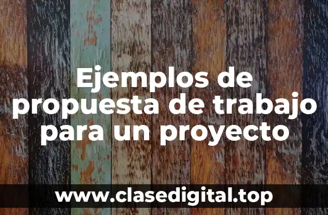 Ejemplos de propuesta de trabajo para un proyecto