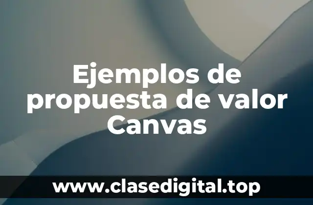 Ejemplos de propuesta de valor Canvas