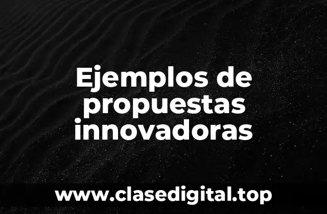 Ejemplos de propuestas innovadoras
