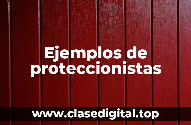Ejemplos de proteccionistas