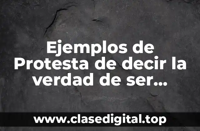 Ejemplos de Protesta de decir la verdad de ser estudiante