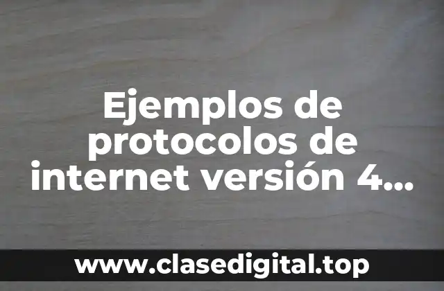 Ejemplos de protocolos de internet versión 4 (IPv4)