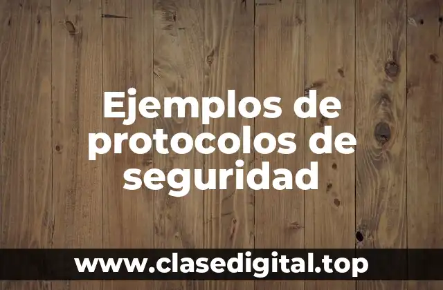 Ejemplos de protocolos de seguridad