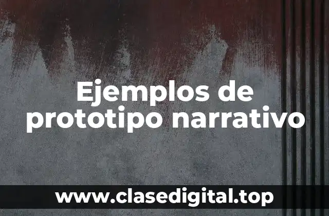 Ejemplos de prototipo narrativo