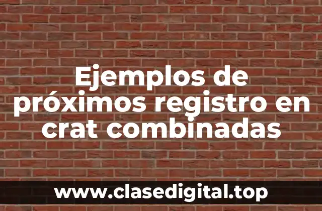 Ejemplos de próximos registro en crat combinadas
