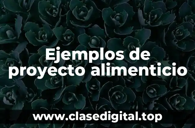 Ejemplos de proyecto alimenticio