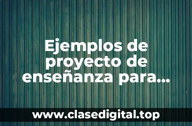 Ejemplos de proyecto de enseñanza para evaluación de permanencia