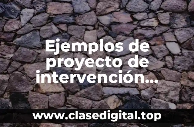 Ejemplos de proyecto de intervención educativa y Significado
