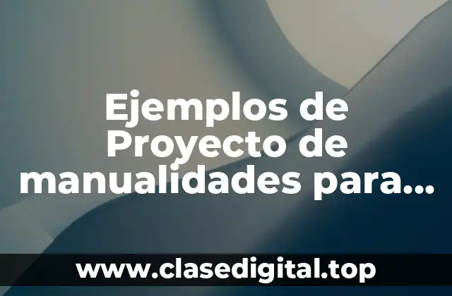 Ejemplos de proyectos de manualidades para niños