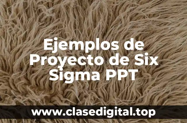 Ejemplos de Proyecto de Six Sigma PPT