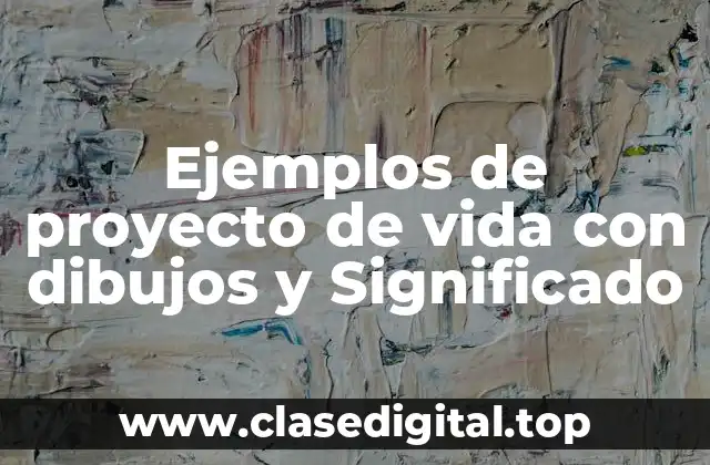 Ejemplos de proyecto de vida con dibujos y Significado